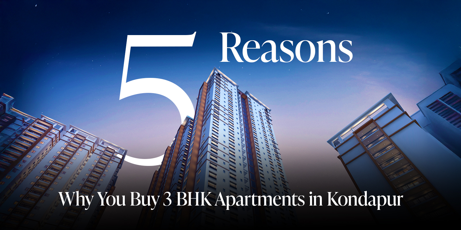 5 Reasons Why You Buy 3 BHK Apartments in Kondapur